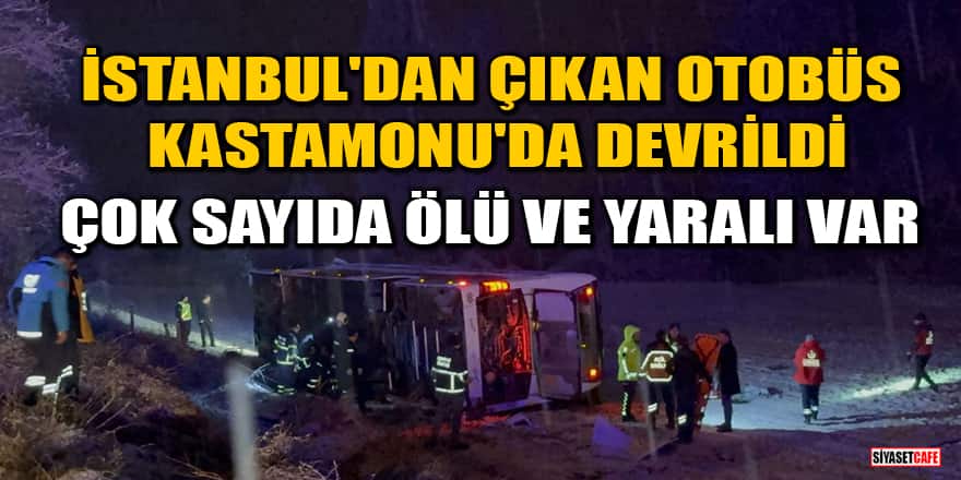 İstanbul'dan çıkan yolcu otobüsü Kastamonu'da devrildi: Çok sayıda ölü ve yaralı var