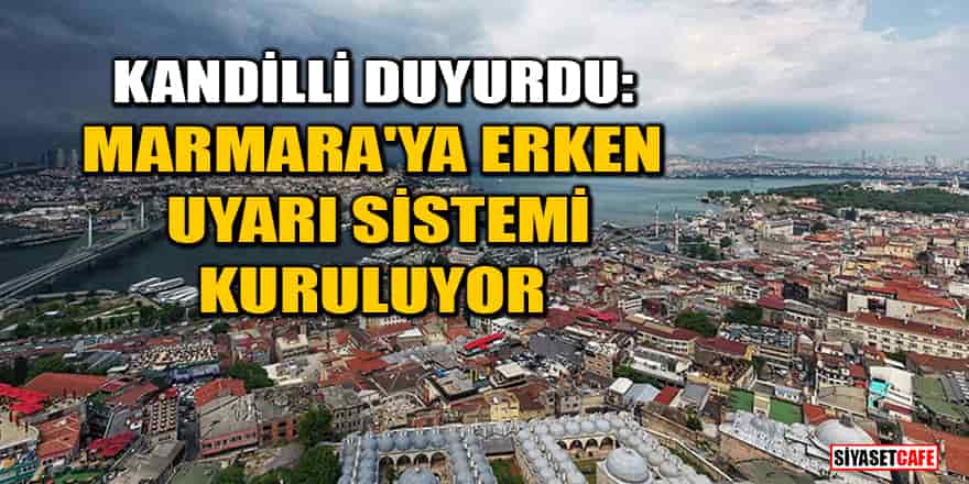 Kandilli duyurdu: Marmara'ya erken uyarı sistemi kuruluyor