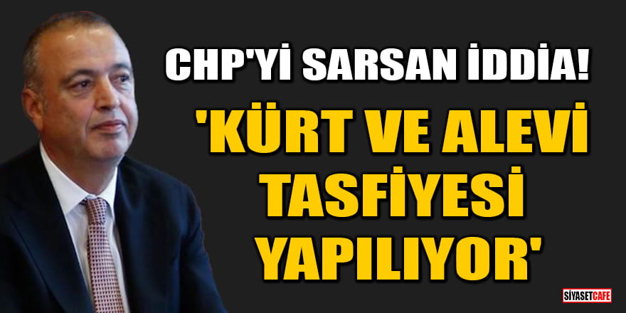 CHP'yi sarsan iddia! 'Kürt ve Alevi tasfiyesi yapılıyor'