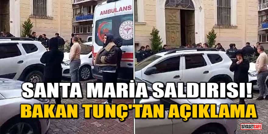 Santa Maria saldırısı! Bakan Tunç'tan açıklama