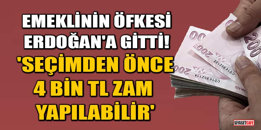 Emeklinin öfkesi Erdoğan'a gitti! 'Seçimden önce 4 bin TL zam yapılabilir'