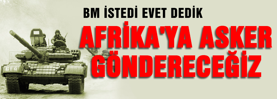 Türkiye Afrika'ya asker göderecek