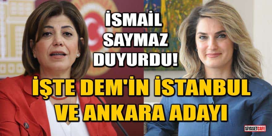İsmail Saymaz duyurdu! İşte DEM Parti'nin İstanbul ve Ankara adayı