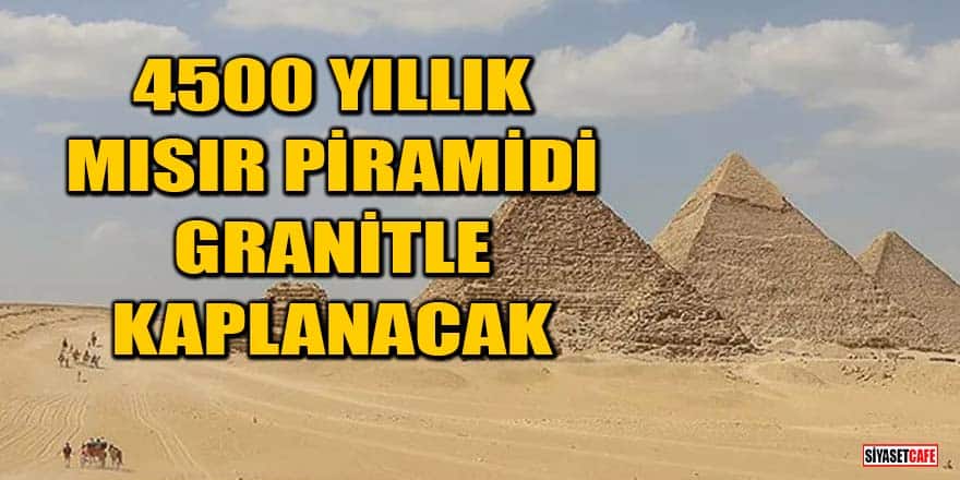 Mısır'da 4500 yıllık Mikerinos Piramidi granitle kaplanacak