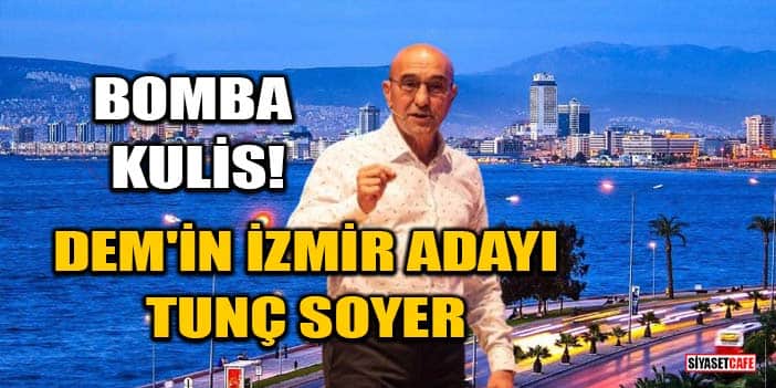Bomba kulis! DEM Parti, İzmir'de Tunç Soyer'i aday gösterecek