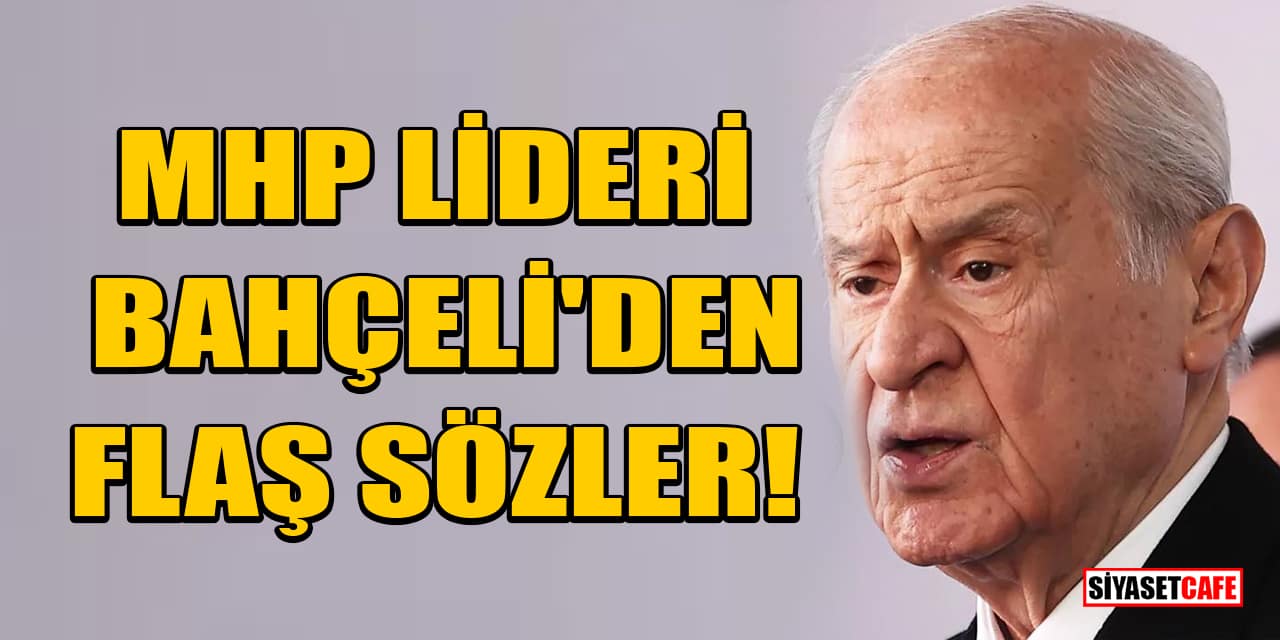 MHP lideri Bahçeli'den flaş sözler!