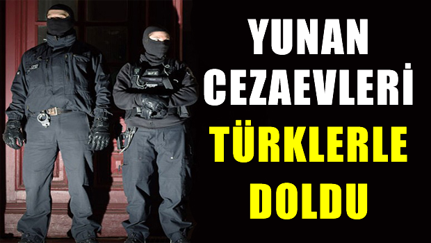 Yunan cezaevleri, Türklerle doldu
