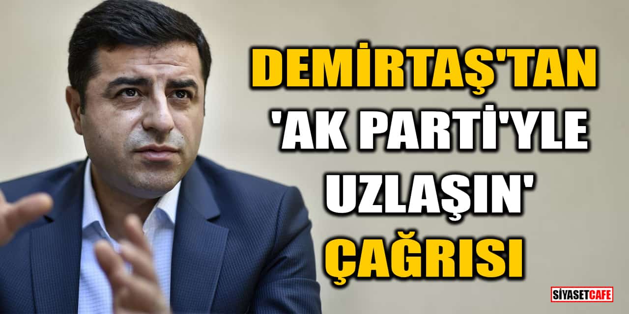 Selahattin Demirtaş'tan DEM Parti'ye 'AK Parti'yle uzlaşın' çağrısı