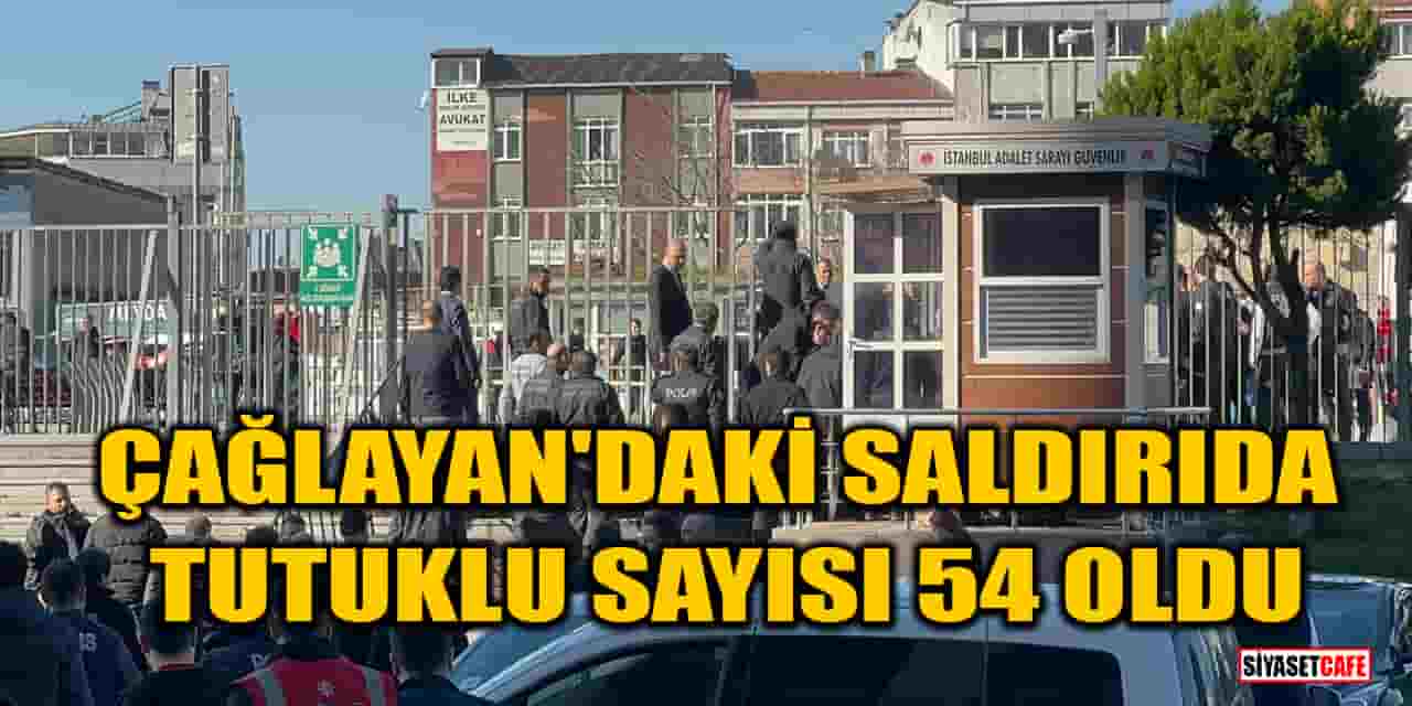 Çağlayan Adliyesi'ndeki saldırıda tutuklu sayısı 54 oldu