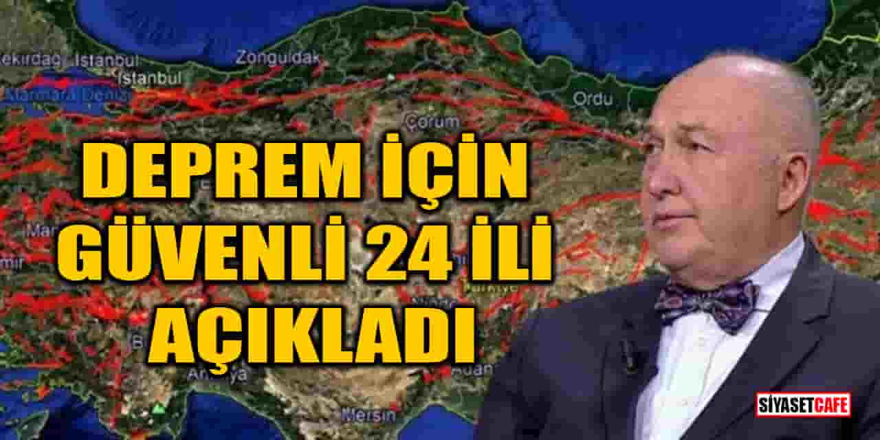 Prof. Dr. Övgün Ahmet Ercan, deprem için güvenli 24 İli açıkladı