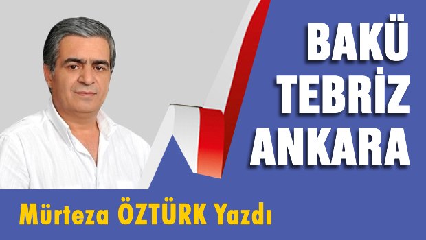 Bakü, Tebriz, Ankara