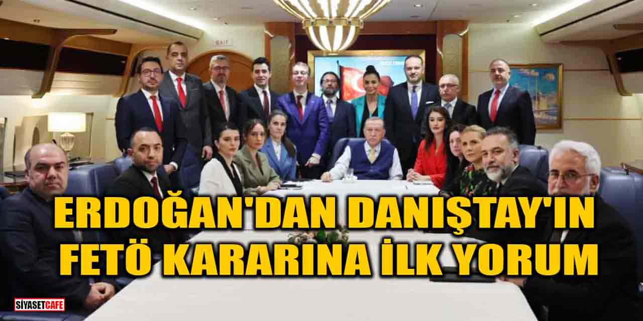 Danıştay'ın FETÖ kararına Erdoğan'dan ilk yorum