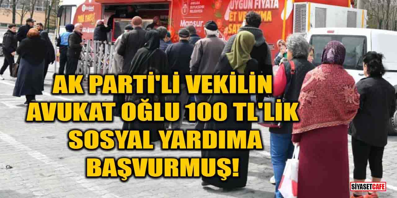 AK Parti'li vekilin avukat oğlu 100 TL'lik sosyal yardıma başvurmuş!