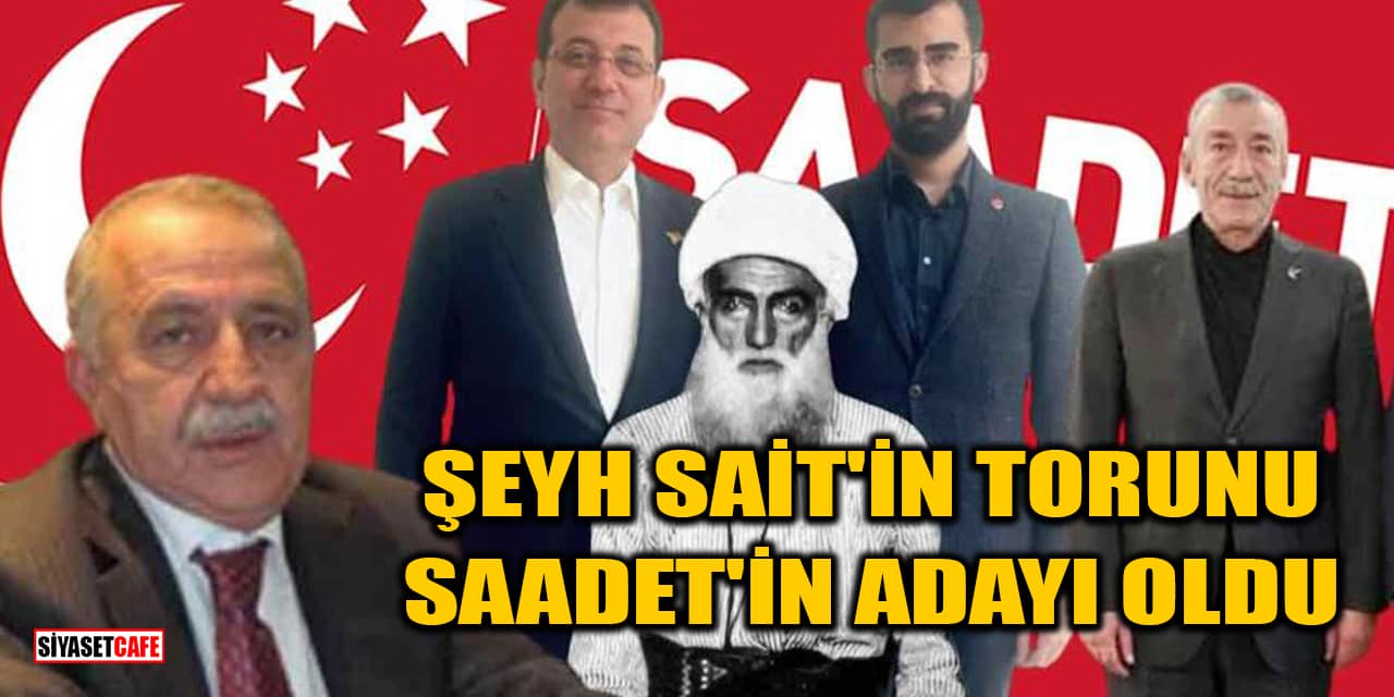 Şeyh Sait'in torunu Saadet Partisi'nin Diyarbakır adayı oldu