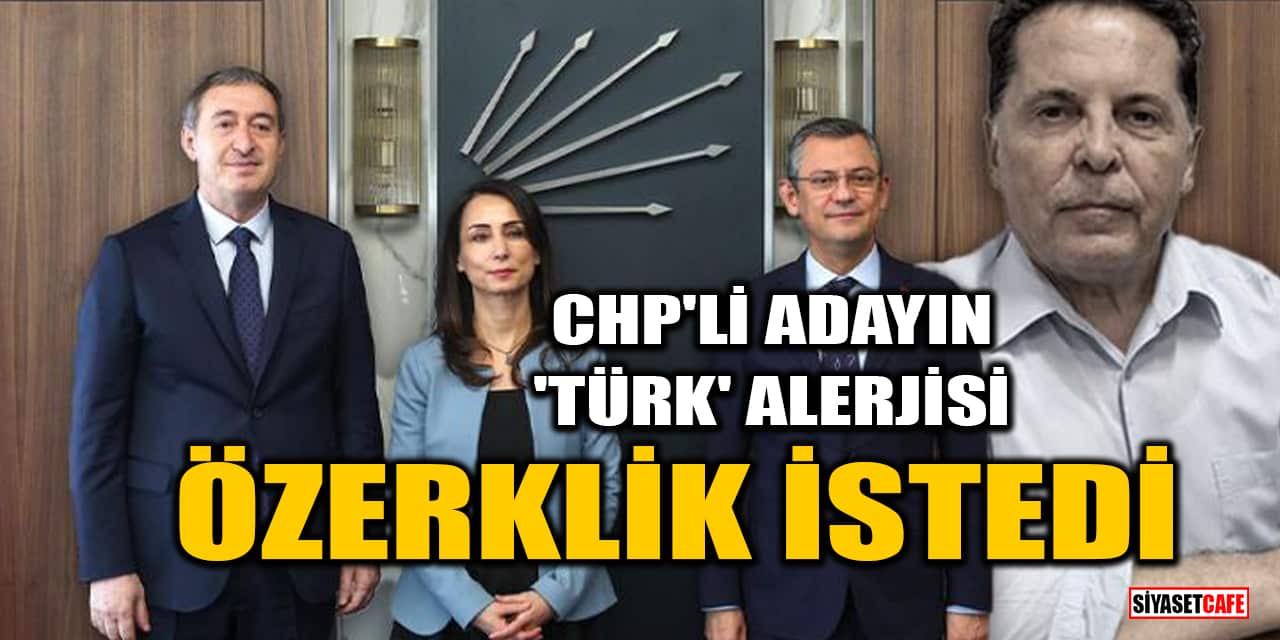 CHP'nin Esenyurt adayının 'Türk' alerjisi! Özerklik istedi