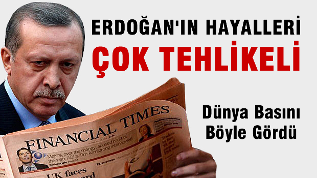 'Erdoğan'ın hayalleri çok tehlikeli'