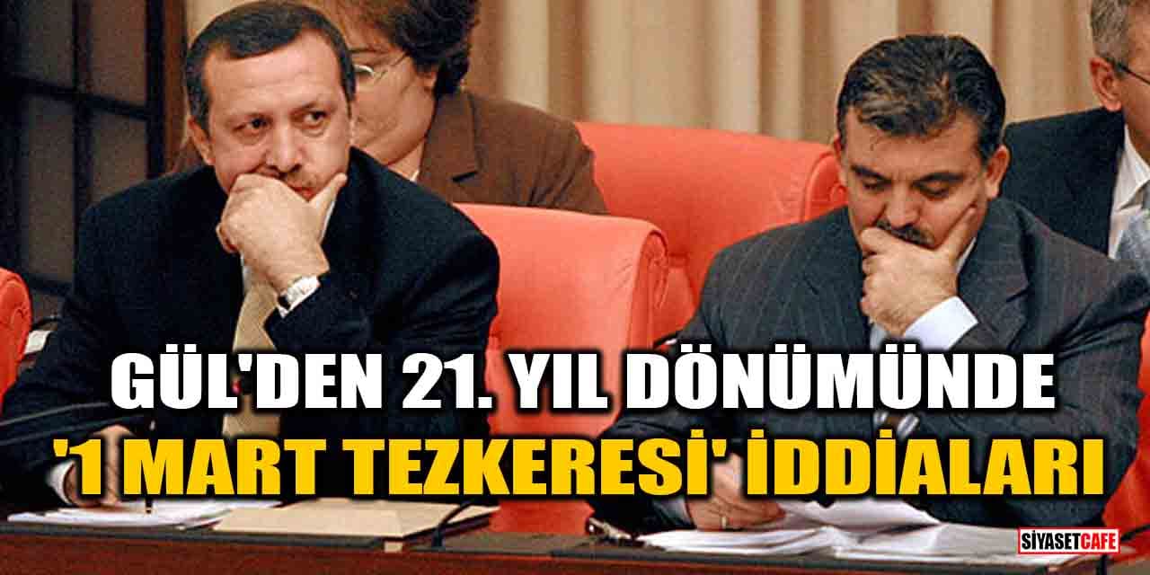 Abdullah Gül'den 21. yıl dönümünde '1 Mart Tezkeresi' iddiaları
