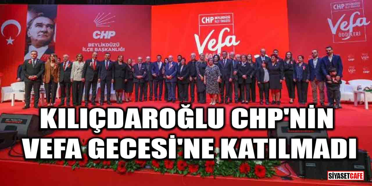 Kemal Kılıçdaroğlu, CHP'nin düzenlediği Vefa Gecesi'ne katılmadı