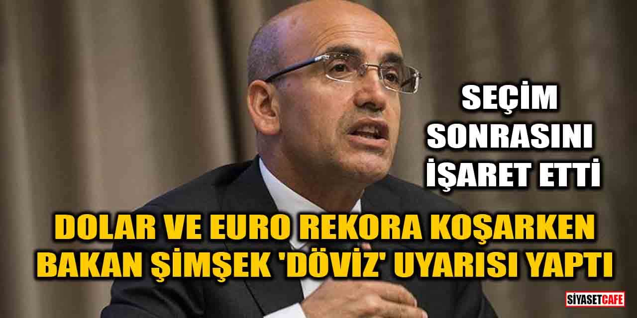 Dolar ve Euro rekora koşarken Bakan Şimşek 'döviz' uyarısı yaptı! Seçim sonrasını işaret etti
