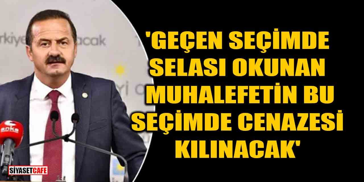Yavuz Ağıralioğlu: Geçen seçimde selası okunan muhalefetin bu seçimde cenazesi kılınacak