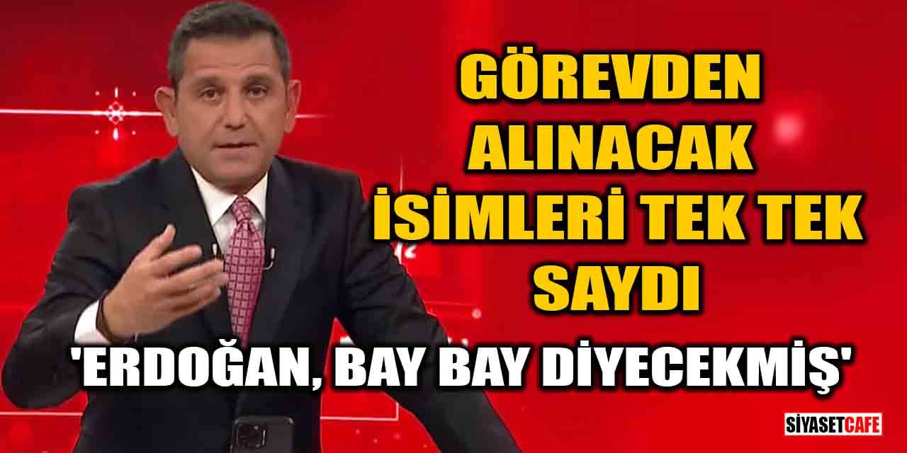 Fatih Portakal, görevden alınacak isimleri tek tek saydı! 'Erdoğan, bay bay diyecekmiş'