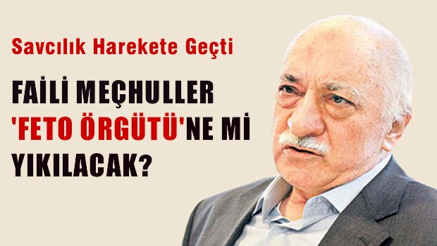 Faili meçhuller 'Feto Örgütü' ne mi yıkılacak?