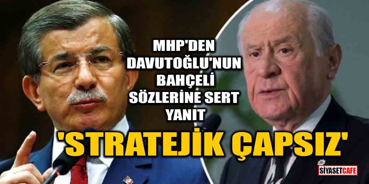MHP'den Davutoğlu'nun Bahçeli sözlerine sert yanıt! 'Stratejik çapsız'