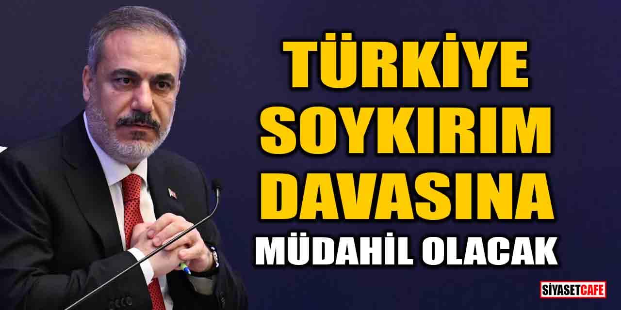 Bakan Fidan duyurdu: Türkiye soykırım davasına müdahil olacak
