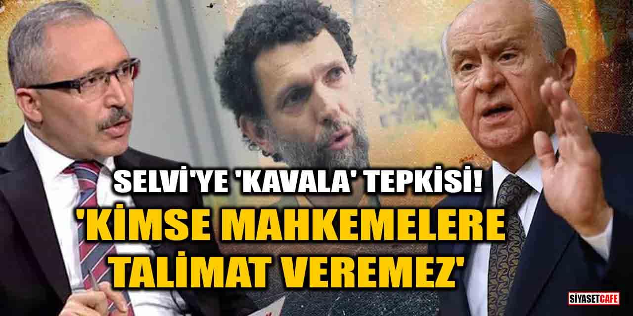 Bahçeli'den Abdulkadir Selvi'ye 'Osman Kavala' tepkisi! 'Kimse mahkemelere talimat veremez'