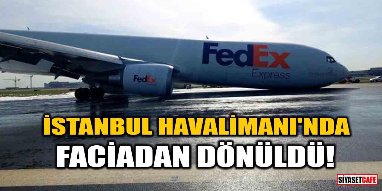 İstanbul Havalimanı'nda faciadan dönüldü! Kargo uçağı gövdesi üzerine iniş yaptı
