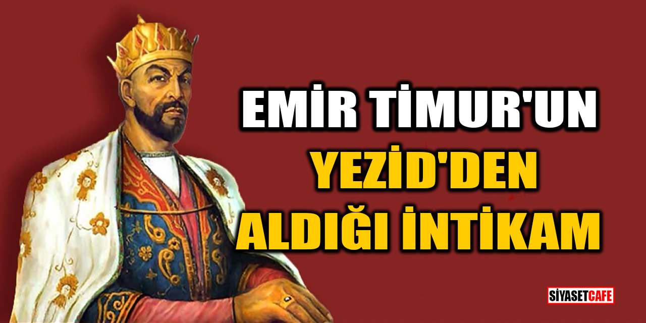 Emir Timur'un Yezid'den aldığı intikam