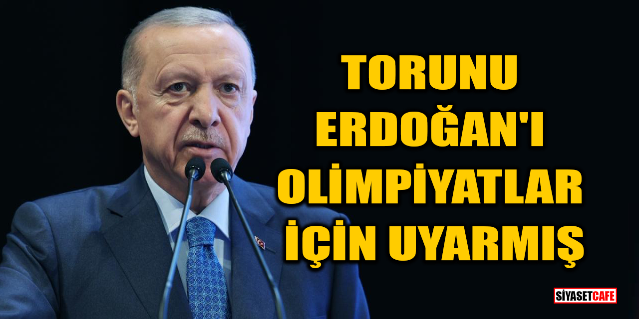 Torunu, Erdoğan'ı Paris Olimpiyatları için uyarmış