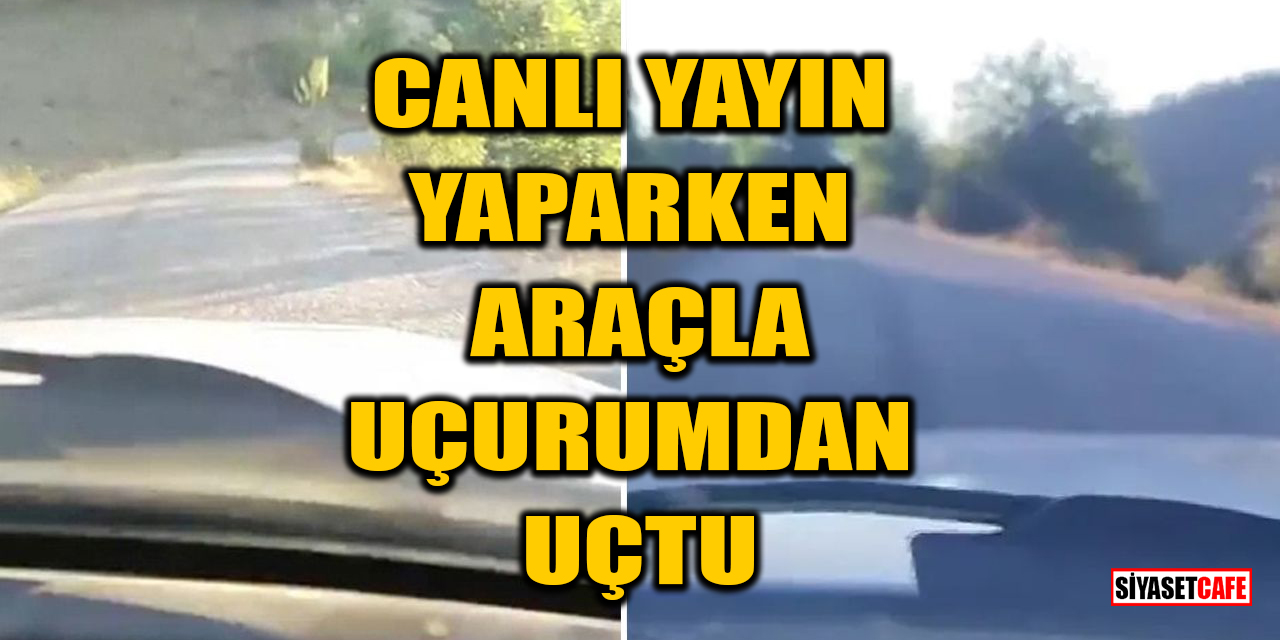 Canlı yayın yaparken araçla uçurumdan uçtu