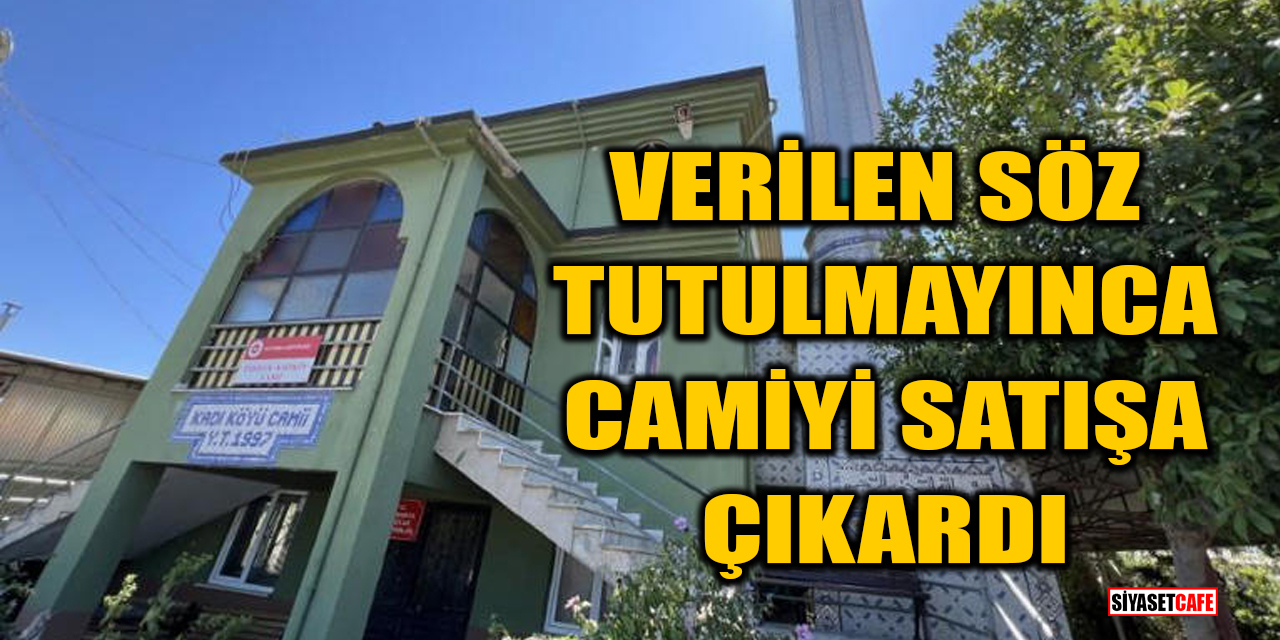 Verilen söz tutulmayınca camiyi satışa çıkardı