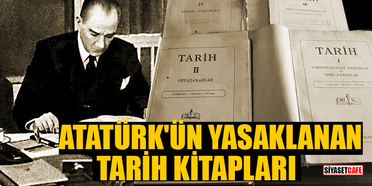 Atatürk'ün yasaklanan tarih kitapları