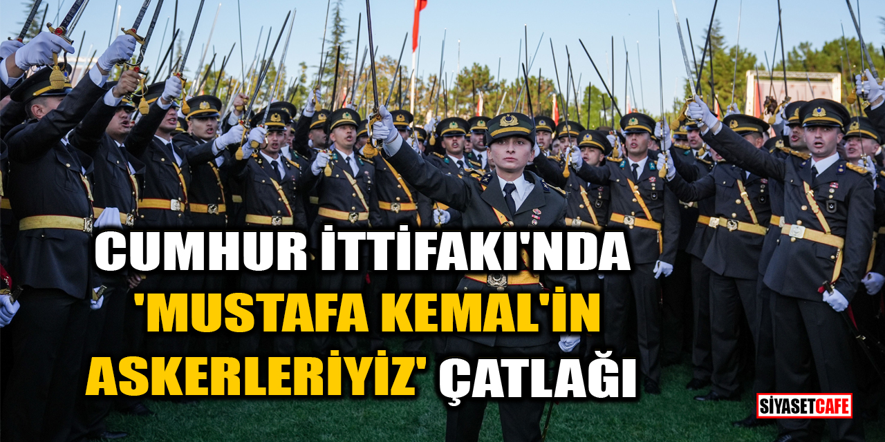 Cumhur İttifakı'nda 'Mustafa Kemal'in askerleriyiz' çatlağı