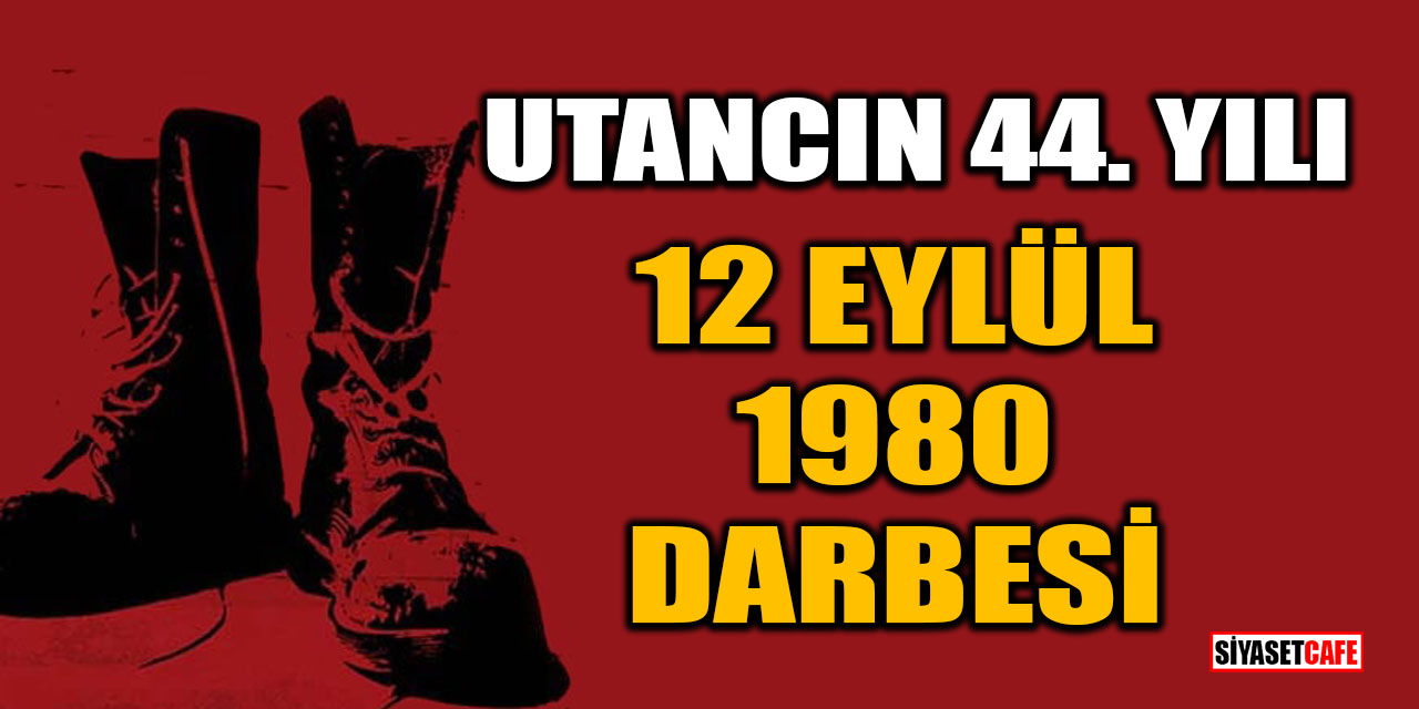 12 Eylül darbesinin üzerinden 44 yıl geçti