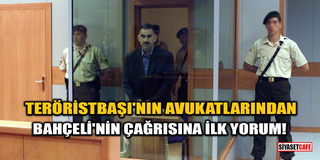 Teröristbaşı Abdullah Öcalan'ın avukatlarından Bahçeli'nin çağrısına ilk yorum!