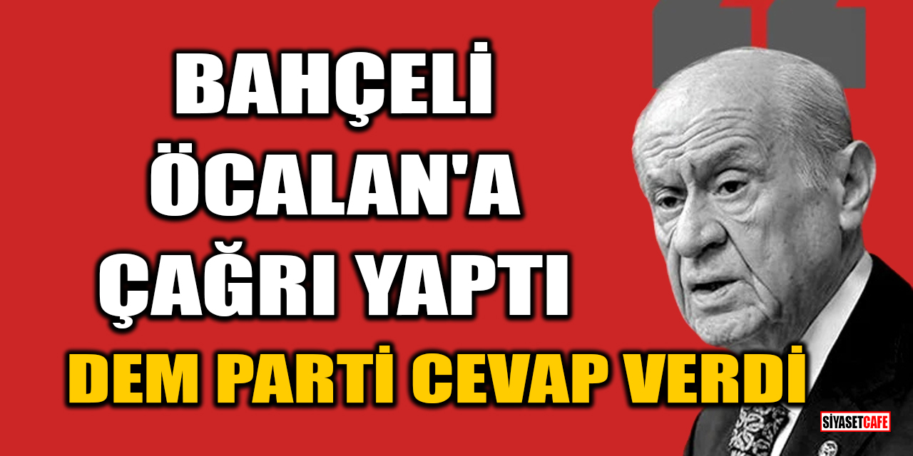 Bahçeli Öcalan'a çağrı yaptı: DEM Parti cevap verdi