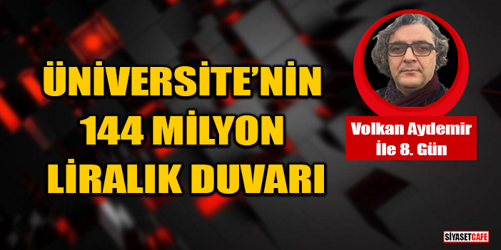 Volkan Aydemir yazdı: Üniversite'nin 144 Milyon Liralık Duvarı