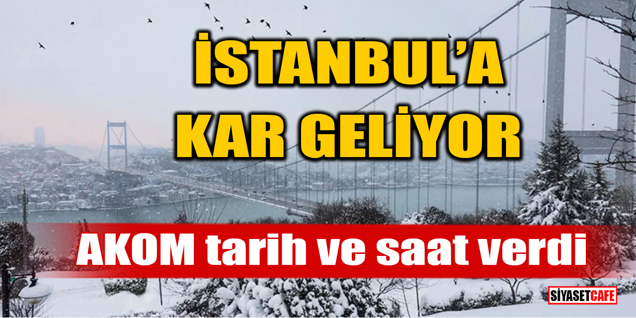 İstanbul'a kar ne zaman yağacak? AKOM tarih ve saat verdi