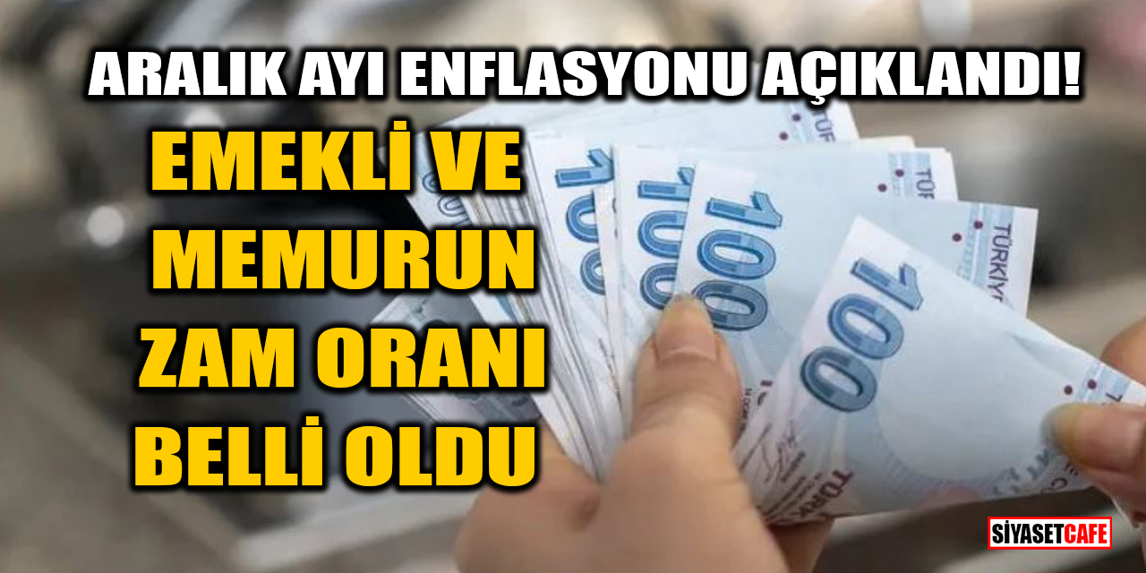 Aralık ayı enflasyonu açıklandı! Milyonlarca emekli ve memurun zam oranı belli oldu