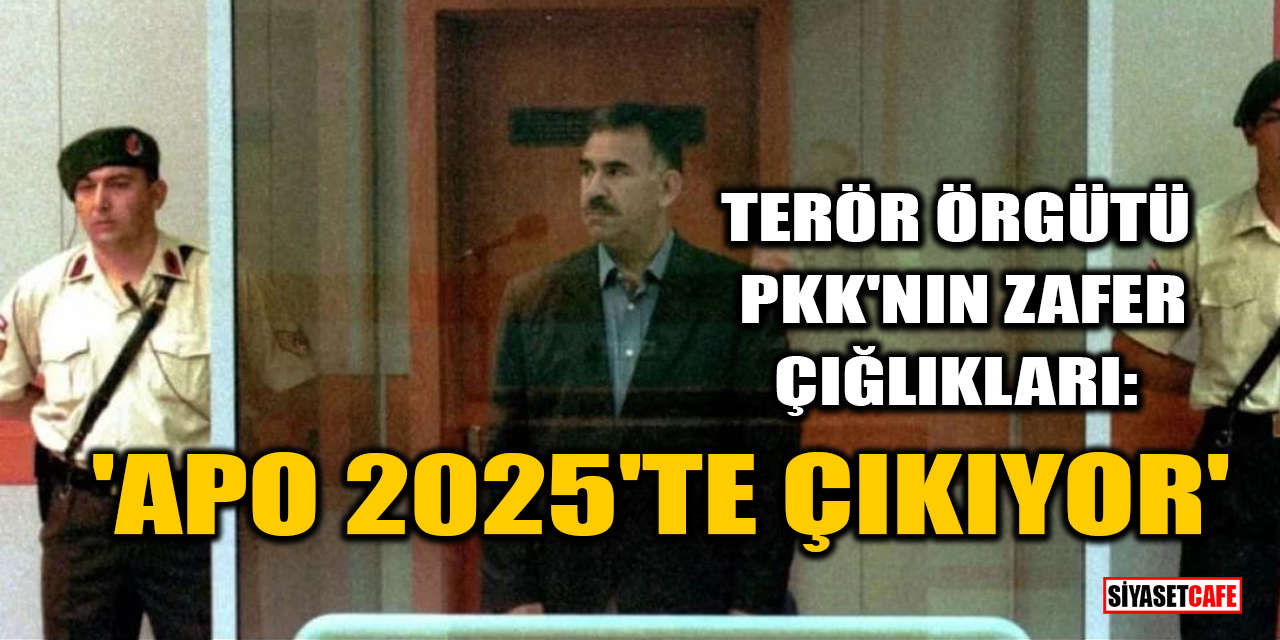 Terör örgütü PKK'nın zafer çığlıkları: 'Apo 2025'te çıkıyor'