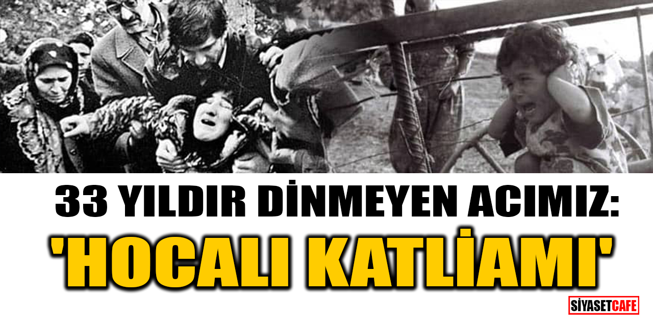 33 yıldır dinmeyen acımız: 'Hocalı Katliamı'