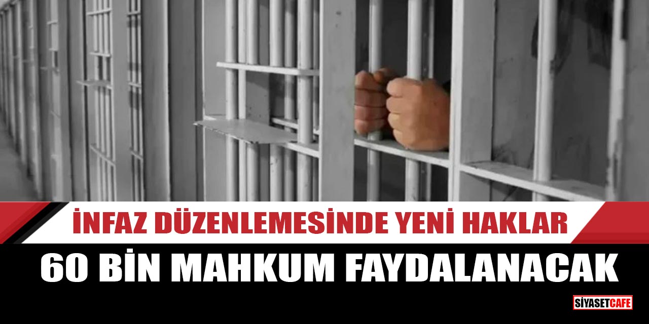 İnfaz düzenlemesinde yeni haklar: 60 bin mahkum faydalanacak