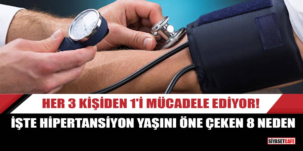 Her 3 kişiden 1'i mücadele ediyor! İşte Hipertansiyon yaşını öne çeken 8 neden