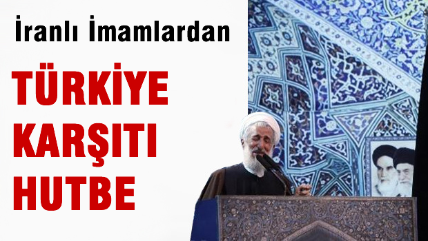 İranlı İmamlardan Türkiye Karşıtı Hutbe