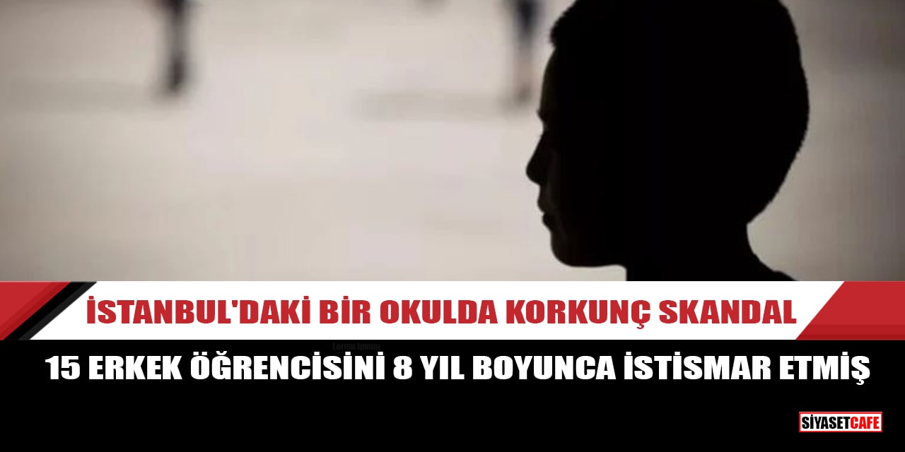 İstanbul'da bir okulda 15 erkek öğrenci 8 yıl boyunca istismar edildi