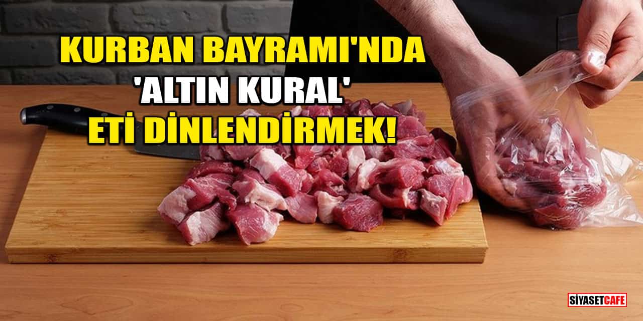 Kurban Bayramı'nda 'altın kural' eti dinlendirmek!