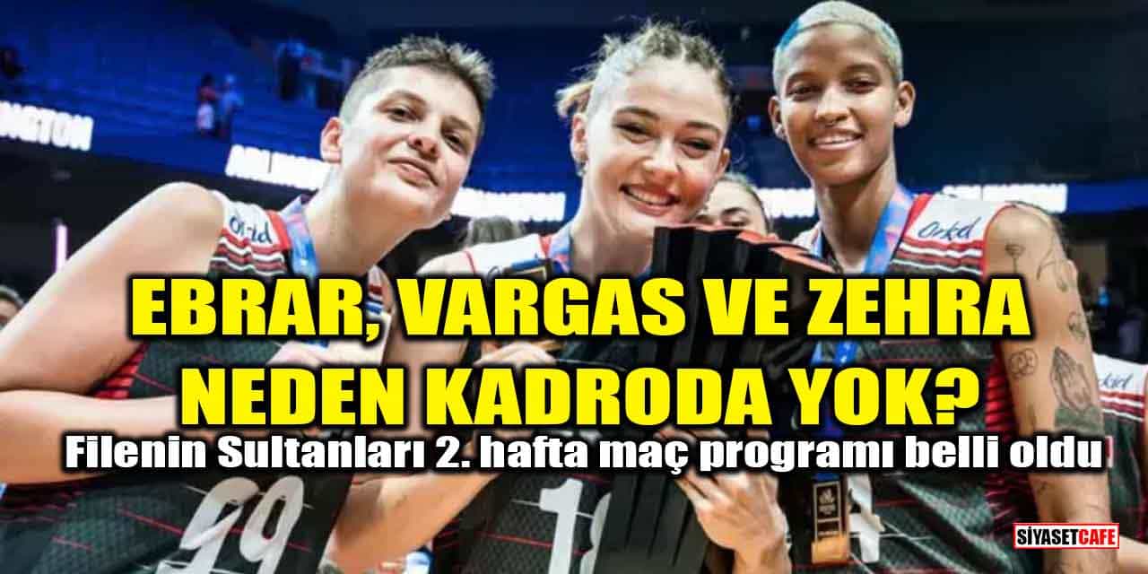 Filenin Sultanları'nın 2. hafta maç programı belli oldu! Ebrar Karakurt, Zehra Güneş ve Melissa Vargas neden kadroda yok?